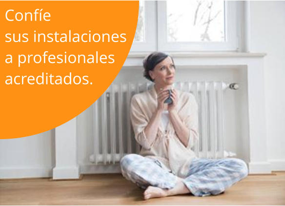 Confíe sus instalaciones  a profesionales  acreditados.