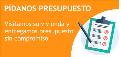 PÍDANOS PRESUPUESTO Visitamos su vivienda y  entregamos presupuesto sin compromiso