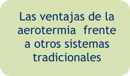 Las ventajas de la  aerotermia  frente  a otros sistemas  tradicionales