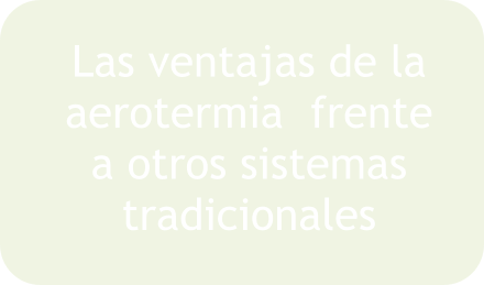 Las ventajas de la  aerotermia  frente  a otros sistemas  tradicionales