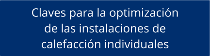 Claves para la optimización de las instalaciones de  calefacción individuales