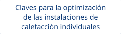 Claves para la optimización de las instalaciones de  calefacción individuales