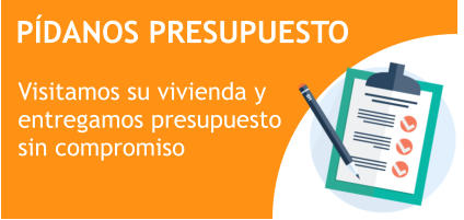 PÍDANOS PRESUPUESTO Visitamos su vivienda y  entregamos presupuesto sin compromiso