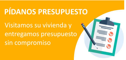 PÍDANOS PRESUPUESTO Visitamos su vivienda y  entregamos presupuesto sin compromiso