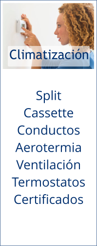 Climatización Split Cassette Conductos Aerotermia Ventilación Termostatos Certificados